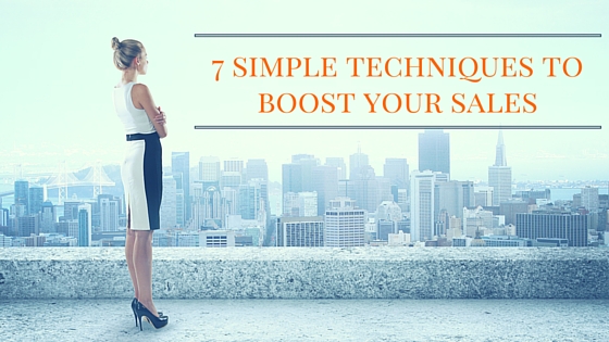 7 Super Easy Selling Techniques to Boost Your Sales Right Now