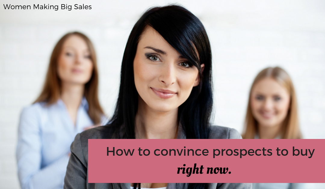 How to Convince Prospects to Buy Right Now