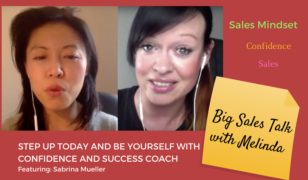 Big Sales Talk with Melinda: Step Up Today and Be Yourself with Confidence and Success Coach, Sabrina Muller