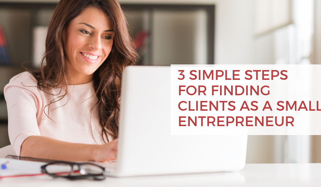 3 Simple Steps to Find Clients as a Small Entrepreneur