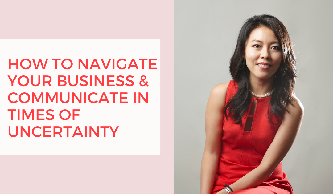 How to Navigate Your Business & Communicate in Times of Uncertainty