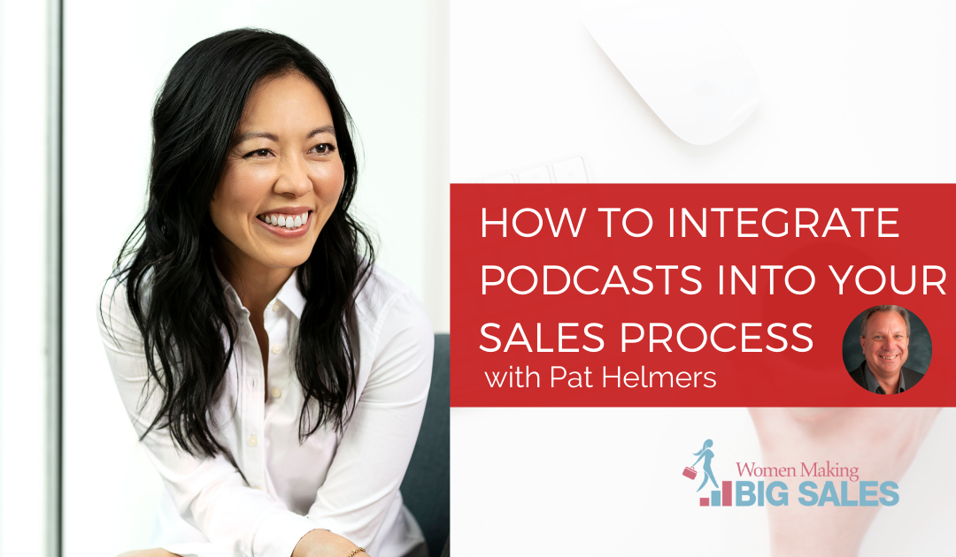 How to integrate podcasts into your sales process with Pat Helmers